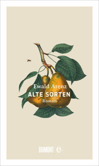 Alte Sorten - Ewald Arenz - E-Book