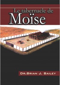 Le tabernacle de Moïse - Dr. Brian J. Bailey - E-Book