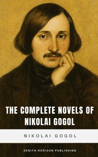 The Complete Novels of Nikolai Gogol - Nikolái Gógol - E-Book