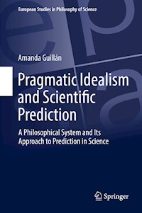 Pragmatic Idealism and Scientific Prediction - Amanda Guillán - E-Book