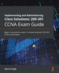 Implementing and Administering Cisco Solutions: 200-301 CCNA Exam Guide - Glen D. Singh - E-Book