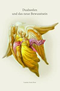 Dualseelen und das neue Bewusstsein - Lusinia Anne Rose - E-Book