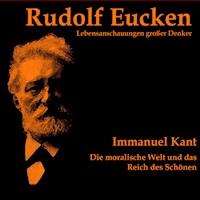 Immanuel Kant: Die moralische Welt und das Reich des Schönen - Rudolf Eucken - Hörbuch