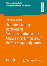 Charakterisierung instationärer Anströmsituationen und Analyse ihrer Einflüsse auf die Fahrzeugaerodynamik - Christoph Jessing - E-Book