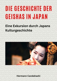 Die Geschichte der Geishas in Japan - Hermann Candahashi - E-Book