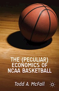 The (Peculiar) Economics of NCAA Basketball - T. McFall - E-Book