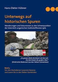Unterwegs auf historischen Spuren. Wanderungen und Exkursionen zu den Schwerpunkten der österreich-ungarischen Südtiroloffensive 1916. Band 3 - Hans-Dieter Hübner - E-Book