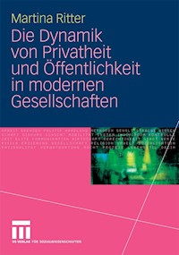 Die Dynamik von Privatheit und Öffentlichkeit in modernen Gesellschaften - Martina Ritter - E-Book