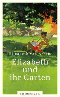 Elizabeth und ihr Garten - Elizabeth von Arnim - E-Book