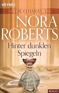 Die O'Haras 3. Hinter dunklen Spiegeln - Nora Roberts - E-Book