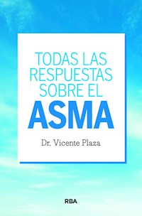 Todas las respuestas sobre el asma - Vicente Plaza Moral - E-Book