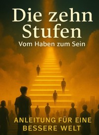 Die zehn Stufen - Vom Haben zum Sein - Ben D. Schwandt - E-Book