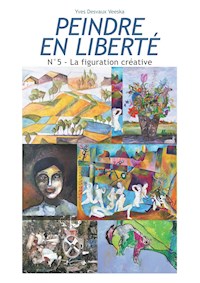Peindre en liberté n°5 - Yves Desvaux Veeska - E-Book