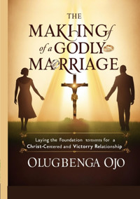 Making a Godly Marriage - Olugbenga Ojo - E-Book
