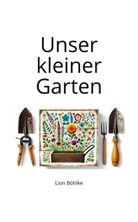 Unser kleiner Garten - Lion Böhlke - E-Book