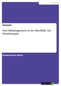 Das Fallmanagement in der Altenhilfe. Ein Praxisbeispiel -  - E-Book