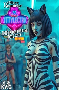 Flimmerkatze Kittylectric – Tote Heldin für eine tote Zeit - Oliver Rennicke - E-Book
