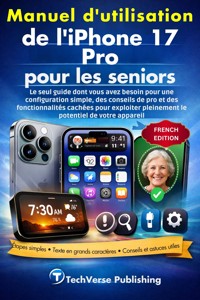 Manuel d'utilisation de l'iPhone 17 Pro pour les seniors - TechVerse Publishing - E-Book