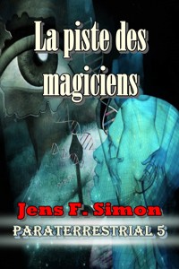 La piste des magiciens (PARATERRESTRIAL 5) - Jens F. Simon - E-Book