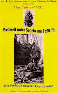 Weltweit unter Segeln um 1850-70 – Die Seefahrt unserer Urgroßväter - Alfred Tetens - E-Book