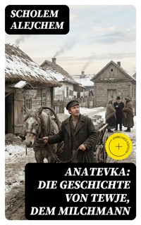 Anatevka: Die Geschichte von Tewje, dem Milchmann - Scholem Alejchem - E-Book