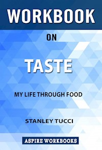 Workbook on Taste: My Life Through Food by Stanley Tucci: Summary Study Guide - Aspire Workbook - E-Book