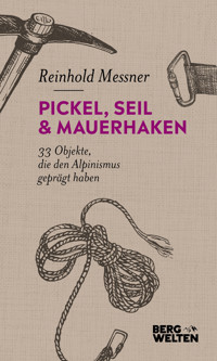 Pickel, Seil & Mauerhaken - Reinhold Messner - E-Book