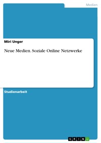 Neue Medien. Soziale Online Netzwerke - Miri Unger - E-Book