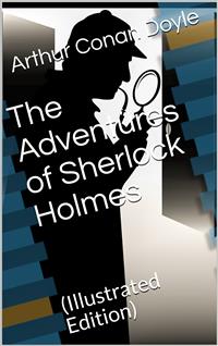 Adventures of Sherlock Holmes / Illustrated - Arthur Conan Doyle - E-Book