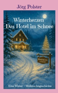 Winterherzen - Das Hotel im Schnee - Jörg Polster - E-Book
