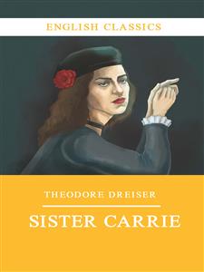 Sister Carrie - Theodore Dreiser - E-Book