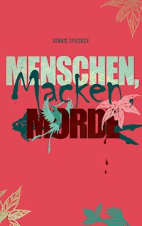 Menschen, Macken, Morde - Renate Spiecker - E-Book