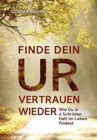 Finde Dein Urvertrauen wieder - Cosima Sieger - E-Book