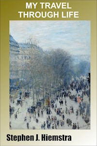 My Travel Through Life - Stephen J. Hiemstra - E-Book