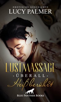 LustMassage - überall heiß berührt | Erotische Geschichte - Lucy Palmer - E-Book