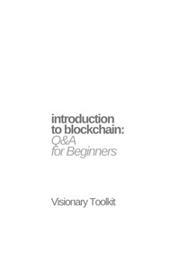 Introduction to Blockchain: Q&A for Beginners - Visionary Toolkit - E-Book