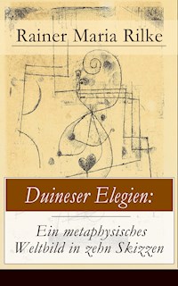 Duineser Elegien: Ein metaphysisches Weltbild in zehn Skizzen - Rainer Maria Rilke - E-Book