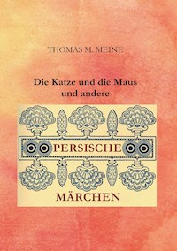 Die Katze und die Maus und andere persische Märchen - Thomas M. Meine - E-Book