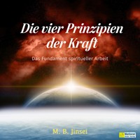 Die vier Prinzipien der Kraft (ungekürzt) - M. B. Jinsei - Hörbuch