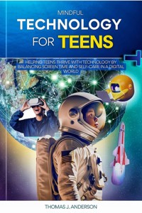 Mindful Technology for Teens - Thomas J. Anderson - E-Book