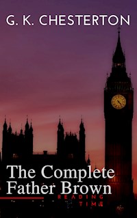 Father Brown (Complete Collection): 53 Murder Mysteries: The Scandal of Father Brown, The Donnington Affair & The Mask of Midas… - G.K. Chesterton - E-Book