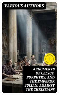 Arguments of Celsus, Porphyry, and the Emperor Julian, Against the Christians - Cornelius Tacitus - E-Book