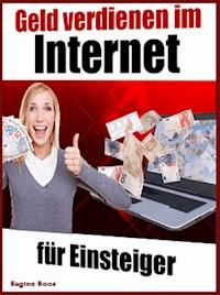 Geld verdienen im Internet für Einsteiger - Regina Boos - E-Book