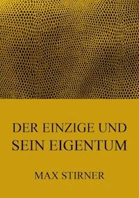 Der Einzige und sein Eigentum - Max Stirner - E-Book