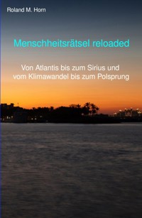 Menschheitsrätsel reloaded - Roland M. Horn - E-Book