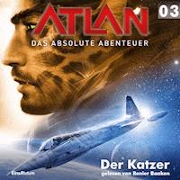 Atlan - Das absolute Abenteuer 03: Der Katzer - Hubert Haensel - Hörbuch