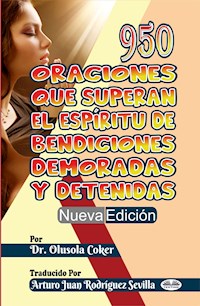 950 Oraciones Que Superan El Espíritu De Bendiciones Demoradas Y Detenidas Nueva Edición - Olusola Coker - E-Book