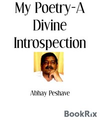 My Poetry-A Divine Introspection - Abhay Peshave - E-Book