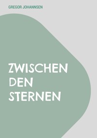 Zwischen den Sternen - Gregor Johannsen - E-Book