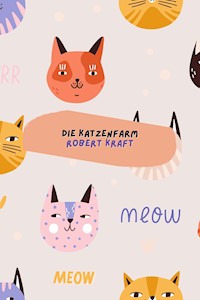 Die Katzenfarm - Robert Kraft - E-Book